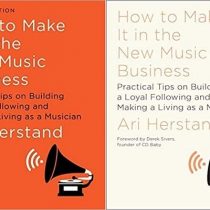 How To Make It in the New Music Business (First & Second Edition)