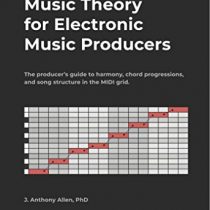 Music Theory for Electronic Music Producers, 2nd Edition