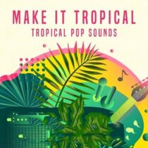 Make It Tropical - Tropical Sounds Sample Pack