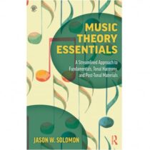 Music Theory Essentials: A Streamlined Approach to Fundamentals, Tonal Harmony & Post-Tonal Materials